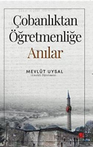 Çobanlıktan öğretmenliğe anılar | Mevlüt Uysal | Akademik Kitaplar