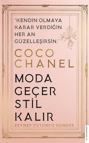 Coco Chanel-Moda Geçer, Stil Kalır; Kendin Olmaya Karar Verdiğin Her A