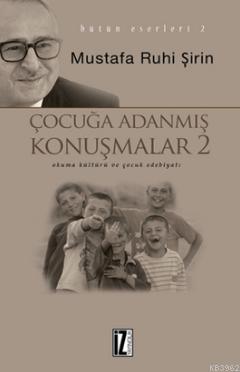 Çocuğa Adanmış Konuşmalar 2 | Mustafa Ruhi Şirin | İz Yayıncılık