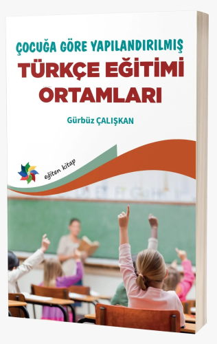 Çocuğa Göre Yapılandırılmış Türkçe Eğitimi Ortamları | Gürbüz Çalışkan