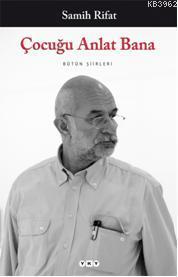 Çocuğu Anlat Bana; Bütün Şiirleri | Samih Rifat | Yapı Kredi Yayınları