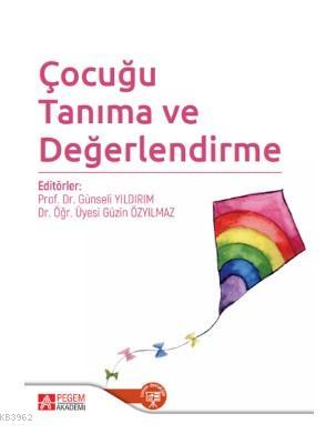 Çocuğu Tanıma ve Değerlendirme | Güzin Özyılmaz | Pegem Akademi Yayınc