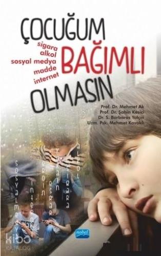 Çocuğum Bağımlı Olmasın | Mehmet Ak | Nobel Akademik Yayıncılık