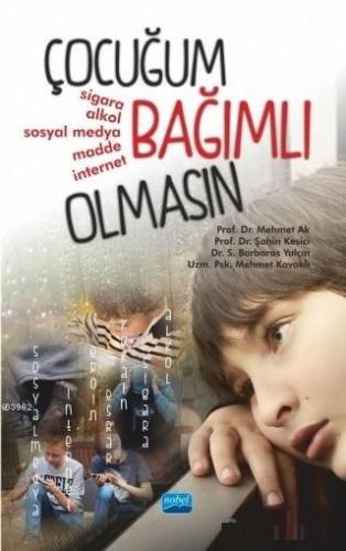 Çocuğum Bağımlı Olmasın | Mehmet Ak | Nobel Akademik Yayıncılık