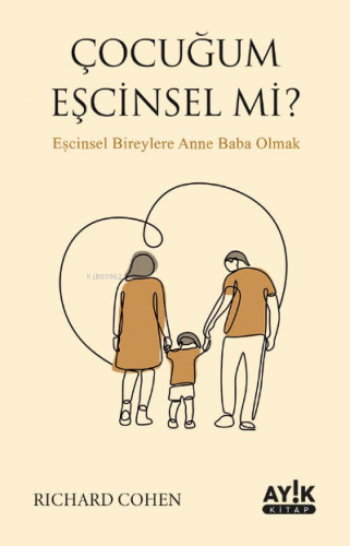 Çocuğum Eşcinsel mi?;Eşcinsel Bireylere Anne Baba Olmak | Richard Cohe