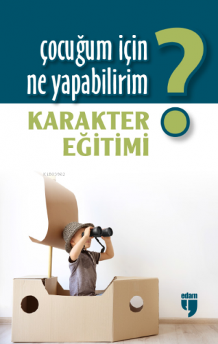 Çocuğum İçin Ne Yapabilirim?;Karakter Eğitimi | Hatice Işılak Durmuş |