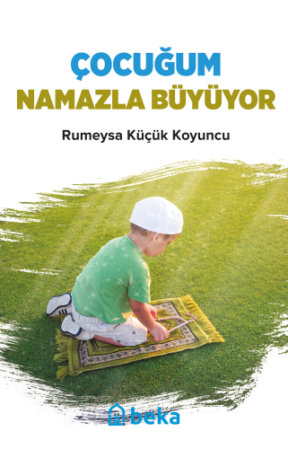 Çocuğum Namazla Büyüyor | Rumeysa Küçük Koyuncu | Beka Yayınları