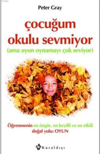 Çocuğum Okulu Sevmiyor; Ama Oyun Oynamayı Çok Seviyor | Peter Gray | K