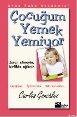 Çocuğum Yemek Yemiyor; Israr etmeyin, birlikte eğlenin | Carlos Gonzal