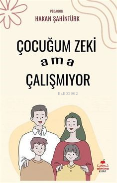 Çocuğum Zeki Ama Çalışmıyor | Hakan Şahintürk | Almina Kitap