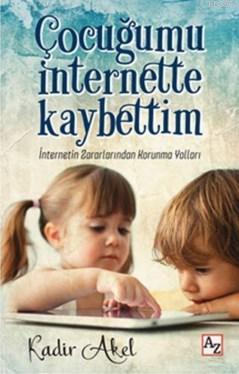 Çocuğumu İnternette Kaybettim; İnternetin Zararlarından Korunma Yollar