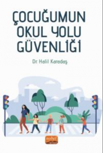 Çocuğumun Okul Yolu Güvenliği | Halil Karadaş | Nobel Bilimsel Eserler