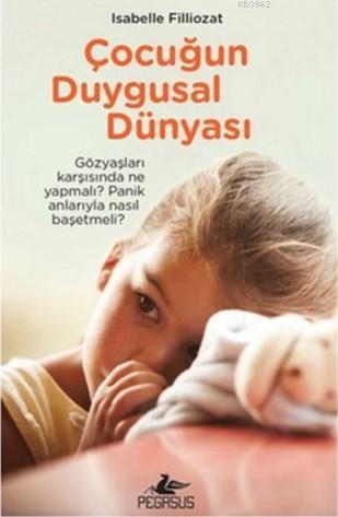 Çocuğun Duygusal Dünyası | Isabelle Filliozat | Pegasus Yayıncılık