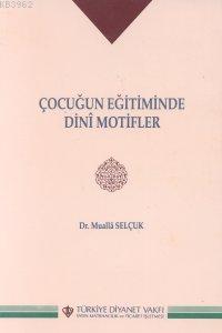 Çocuğun Eğitiminde Dini Motifler | Mualla Selçuk | Türkiye Diyanet Vak