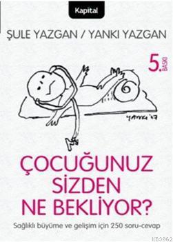 Çocuğunuz Sizden Ne Bekliyor?; Çocuğunuzu Anlamaya Giden Yolda 250 Sor