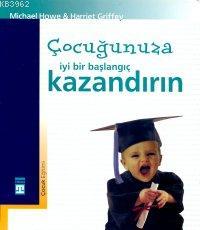 Çocuğunuza İyi Bir Başlangıç Kazandırın | Michael Howe Harriet Griffey