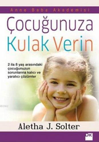 Çocuğunuza Kulak Verin | Aletha J. Solter | Doğan Kitap