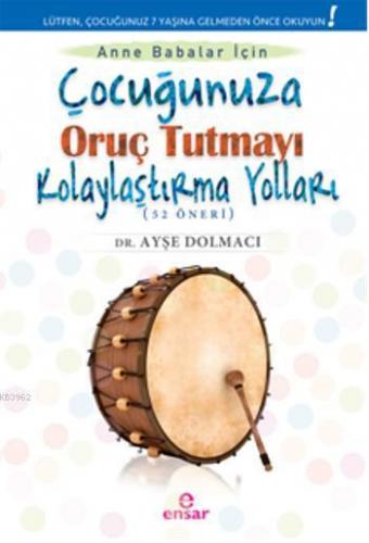 Çocuğunuza Oruç Tutmayı Kolaylaştırma Yolları (52 Öneri) | Ayşe Dolmac