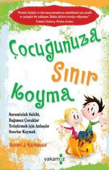 Çocuğunuza Sınır Koyma | Robert J. Mackenzie | Yakamoz Yayınları