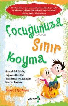 Çocuğunuza Sınır Koyma | Robert J. Mackenzie | Yakamoz Yayınları