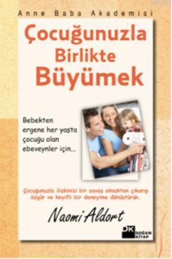 Çocuğunuzla Birlikte Büyümek | Naomi Aldort | Doğan Kitap