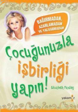 Çocuğunuzla İşbirliği Yapın! | Elizabeth Pantley | Yakamoz Yayınları