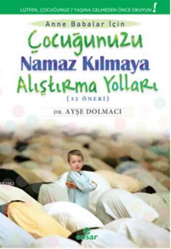 Çocuğunuzu Namaz Kılmaya Alıştırma Yolları (52 Öneri) | Ayşe Dolmacı |