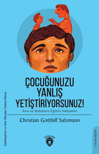 Çocuğunuzu Yanlış Yetiştiriyorsunuz!;Ana ve Babalara Eğitim Hikâyeleri