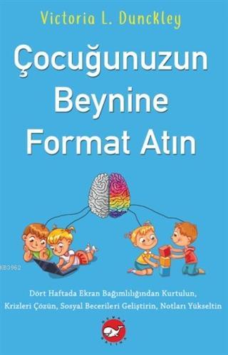 Çocuğunuzun Beynine Format Atın | Victoria L. Dunckley | Beyaz Balina 