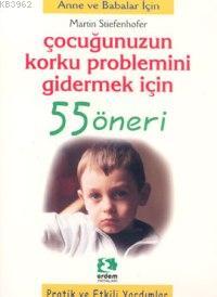 Çocuğunuzun Korku Problemlerini Gidermek İçin 55 Öneri | Martin Stiefe