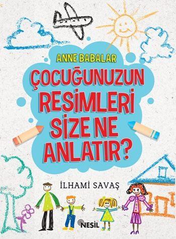 Çocuğunuzun Resimleri Size Ne Anlatır? | İlhami Savaş | Nesil Yayınlar