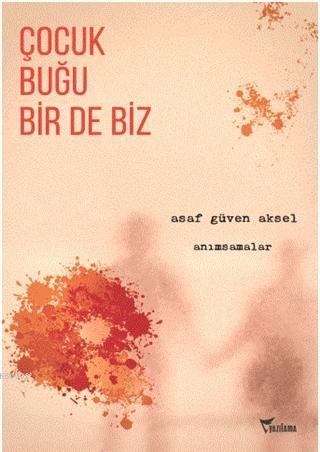 Çocuk, Buğu Bir de Biz; Anımsamalar | Asaf Güven Aksel | Yazılama Yayı