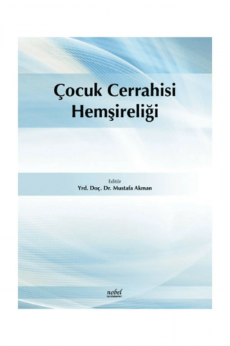 Çocuk Cerrahisi Hemşireliği | Mustafa Akman | Nobel Tıp Kitabevi