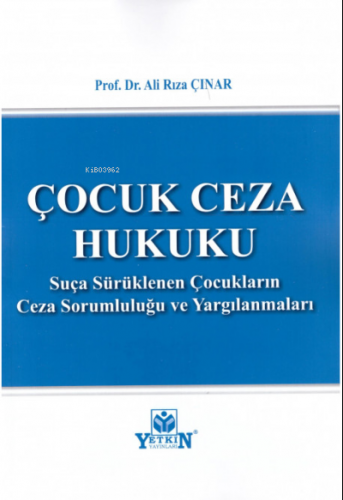 Çocuk Ceza Hukuku ;Suça Sürüklenen Çocukların Ceza Sorumluluğu ve Yarg