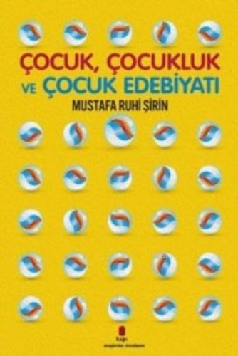 Çocuk Çocukluk ve Çocuk Edebiyatı | Mustafa Ruhi Şirin | Kapı Yayınlar