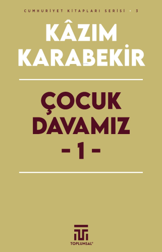 Çocuk Davamız - 1 | Kâzım Karabekir | Toplumsal Yayıncılık