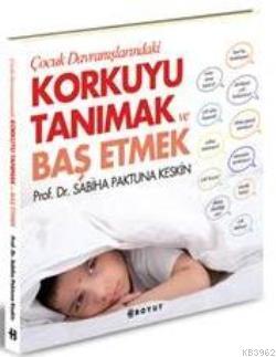 Çocuk Davranışlarındaki Korkuyu Tanımak ve Başetmek | Sabiha Paktuna K