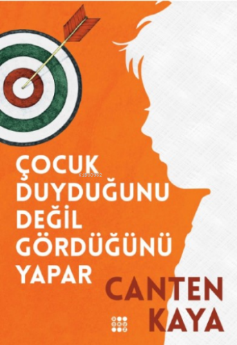 Çocuk Duyduğunu Değil Gördüğünü Yapar | Canten Kaya | Dokuz Yayınları