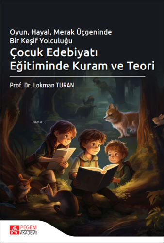 Çocuk Edebiyatı Eğitiminde Kuram ve Teori | Lokman Turan | Pegem Akade