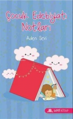 Çocuk Edebiyatı Notları | Aden Sevi | Loti Kitap