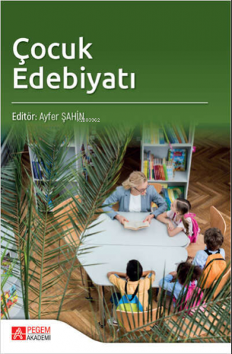 Çocuk Edebiyatı | Ayfer Şahin | Pegem Akademi Yayıncılık