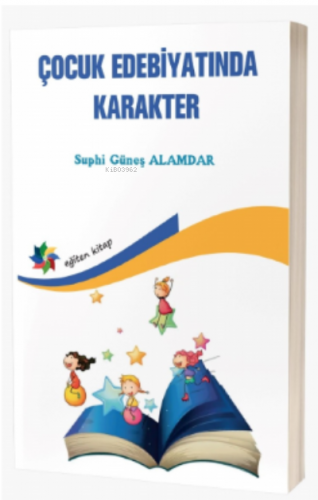 Çocuk Edebiyatında Karakter | Suphi Güneş Alamdar | Eğiten Kitap