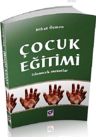 Çocuk Eğitimi; İzlenecek Metotlar | Nihat Özmen | Dua Yayıncılık