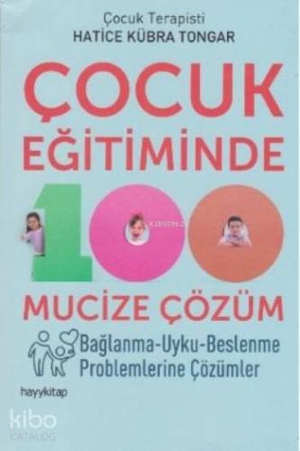 Çocuk Eğitiminde 100 Mucize Çözüm; Bağlanma - Uyku - Beslenme Probleml