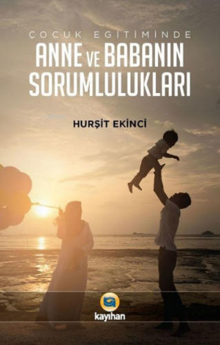 Çocuk Eğitiminde Anne ve Babanın Sorumlulukları | Hurşit Ekinci | Kayı