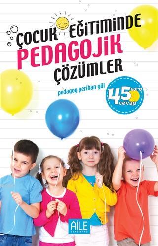 Çocuk Eğitiminde Pedagojik Çözümler; 45 Soru Cevap | Perihan Gül | Sem