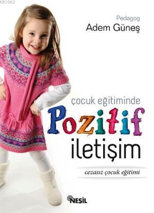 Çocuk Eğitiminde Pozitif İletişim; Cezasız Çocuk Eğitimi | Adem Güneş 