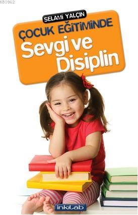 Çocuk Eğitiminde Sevgi ve Disiplin | Selami Yalçın | İnkılâb Yayınları