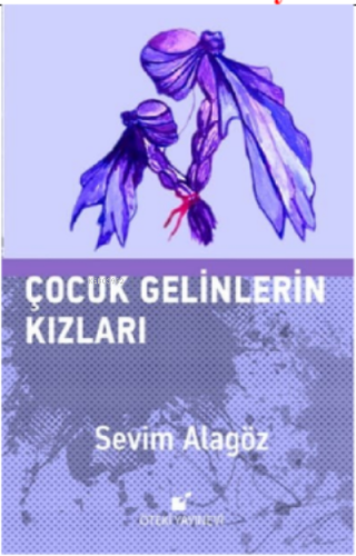 Çocuk Gelinlerin Kızları | Sevim Alagöz | Öteki Yayınevi