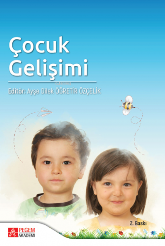 Çocuk Gelişimi | Ayşe Dilek Öğretir Özçelik | Pegem Akademi Yayıncılık